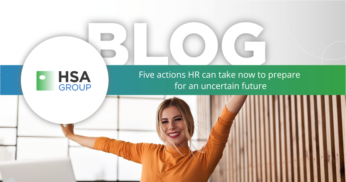 Five actions HR can take now to prepare for an uncertain future